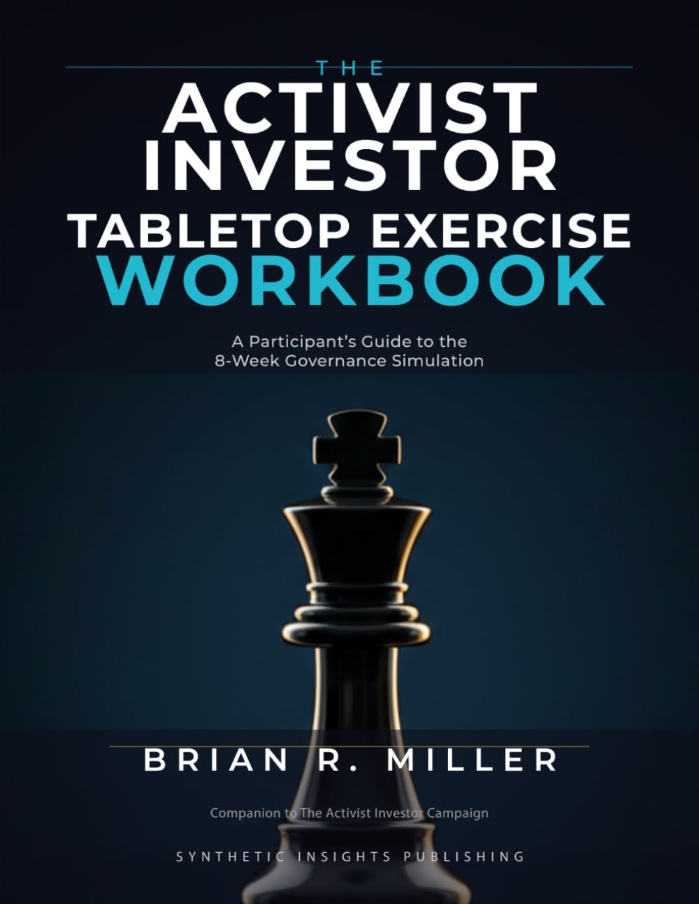 The Activist Investor Tabletop Exercise Workbook: A Participant's Guide to the 8-Week Governance Simulation (Corporate Governance Series)