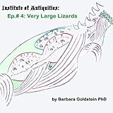 Institute of Antiquities: Very Large Lizards (Episode 4)