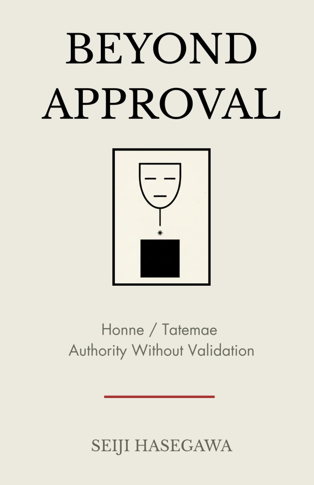 Beyond Approval: Honne and Tatemae - Architecture of Authority Without Validation (The Beyond Performance Series)