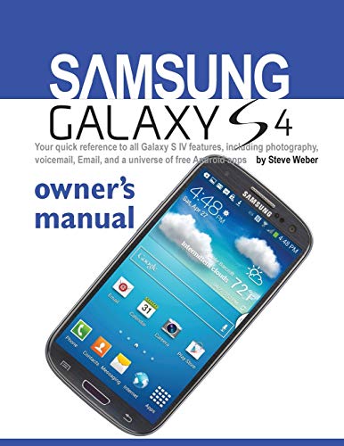 Weber Books Samsung Galaxy S4 Owner's Manual Guide Book : Your Quick Reference to All Galaxy S IV Features, Including Photography, Voice mail, Email: ... Voicemail, Email, and a Universe of Free an