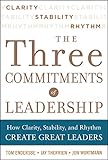 Three Commitments of Leadership: How Clarity, Stability, and Rhythm Create Great Leaders