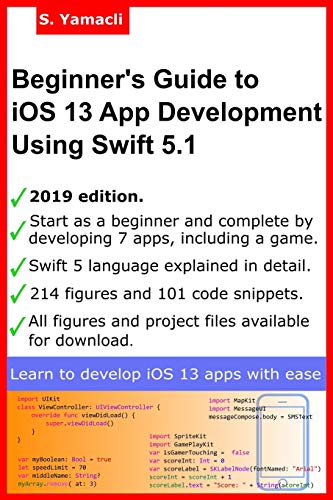 Beginner’s Guide to iOS 13 App Development Using Swift 5.1: Xcode, Swift and App Design Fundamentals