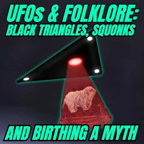 UFOs & Folklore: Black Triangles, Squonks and Birthing a Myth