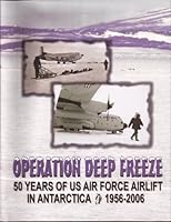 Operation Deep Freeze 50 Years of US Air Force Airlift in Antarctica 1956-2006 B003UT8VTA Book Cover