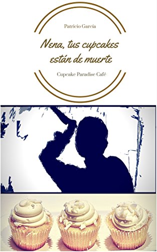 Nena, tus cupcakes están de muerte: Aventuras y