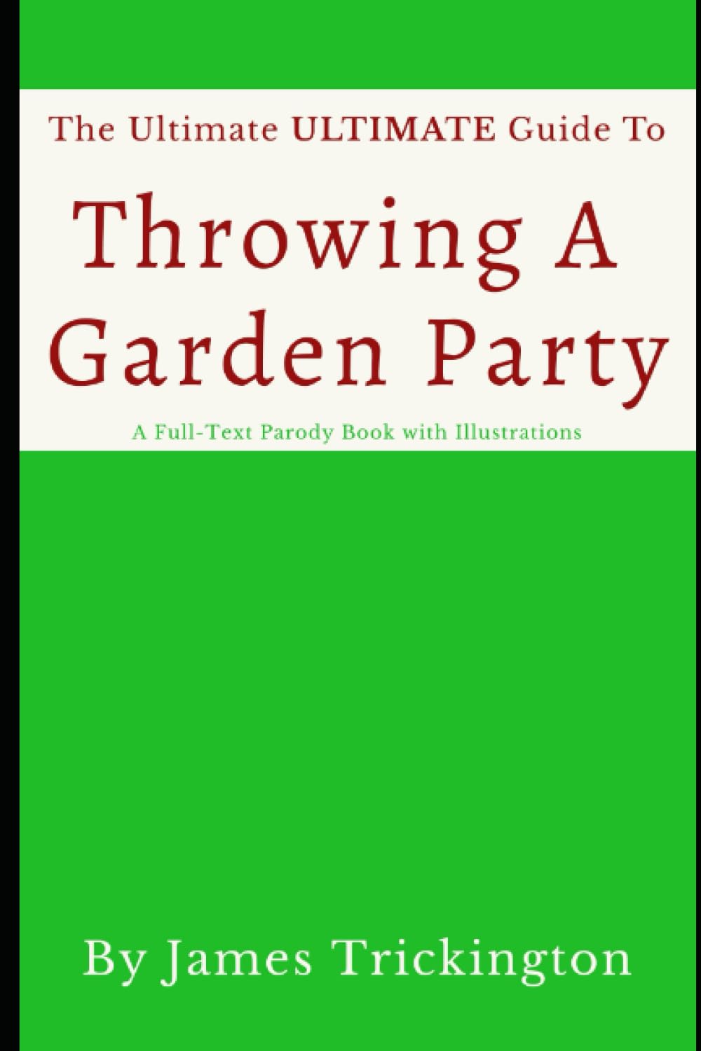 The Ultimate Ultimate Guide to Throwing a Garden Party Trickington, James 9798397265454