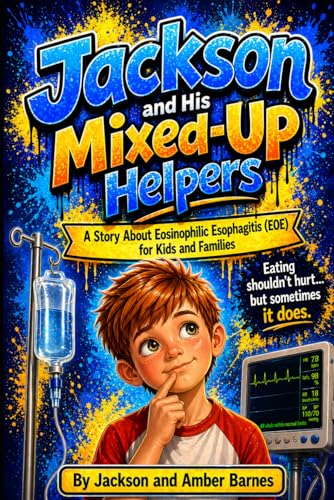 Jackson and the Mixed-Up Helpers: A Story About Eosinophilic Esophagitis (EOE) for Kids and Families.
