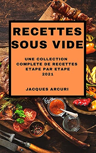 Recettes Sous Vide 2021 (Sous Vide Cookbook 2021 French Edition): Une Collection Complete de Recettes Etape Par Etape