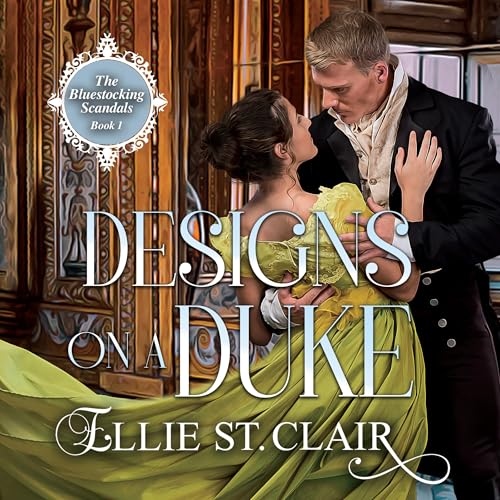 Designs on a Duke: A Regency Historical Romance (The Bluestocking Scandals Book 1) by Ellie St. Clair episode artwork