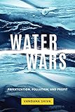Water Wars: Privatization, Pollution, and Profit