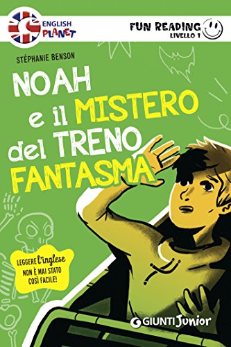 Noah e il mistero del treno fantasma. Fun Reading - Livello 1 (Livello uno Vol. 2)