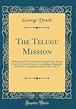  The Telugu Mission: Of the General Council of the Evangelical Lutheran Church in North America; Containing a Biography of the Rev. Christian Frederick Heyer, M. D (Classic Reprint)