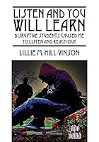 Listen and You Will Learn: Disruptive students caused me to listen and reach out 1478733195 Book Cover
