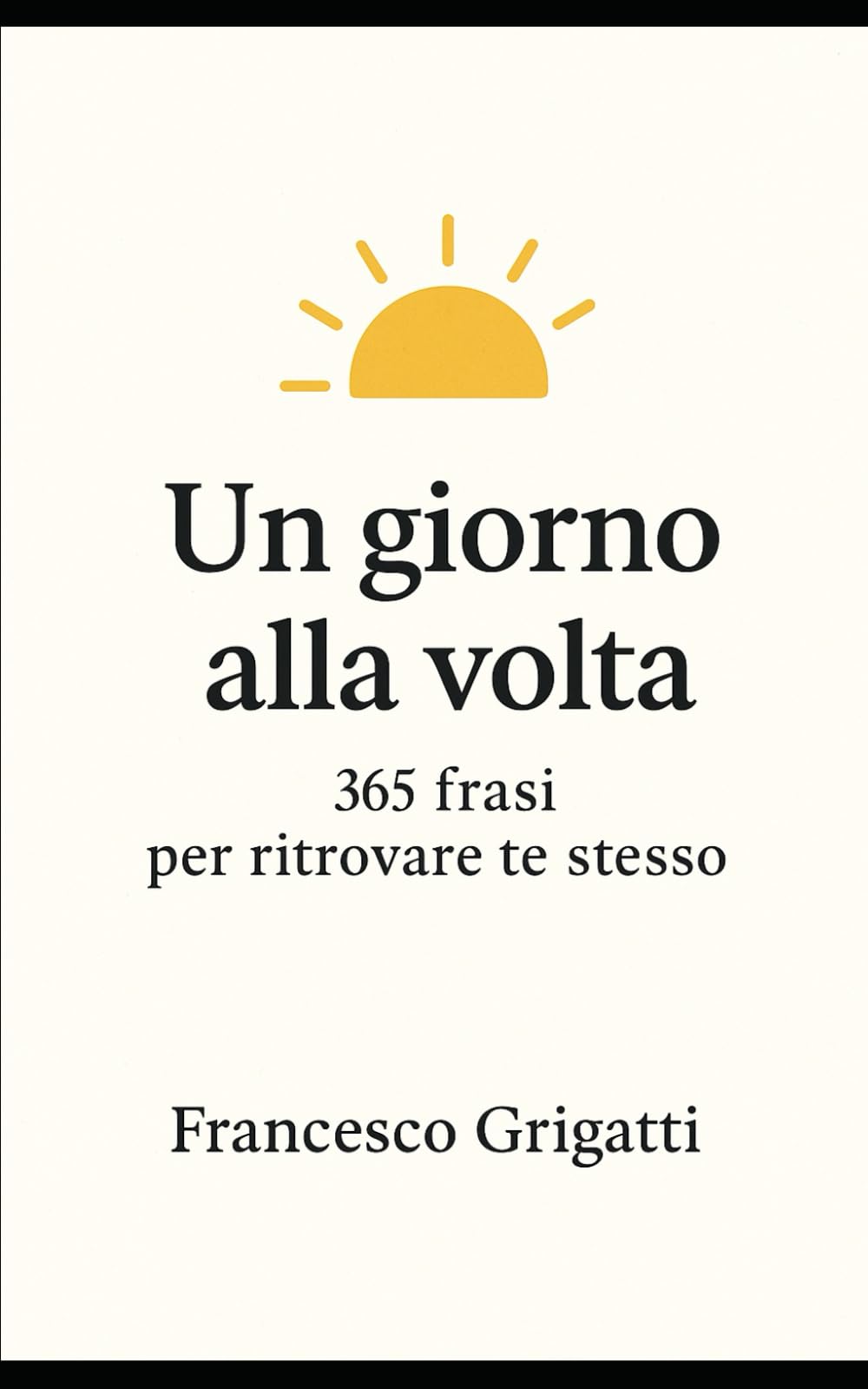 Un giorno alla volta: 365 frasi per ritrovare te stesso