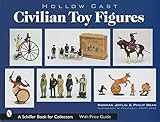  Hollow-Cast Civilian Toy Figures (Schiffer Book for Collectors)