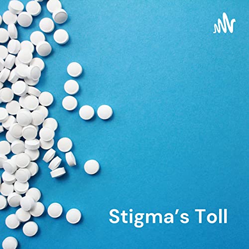 Stigma's Toll: A Podcast Series to Reduce the Stigma of Opioid Use Disorder Through Education cover art
