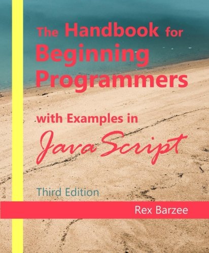 The Handbook for Beginning Programmers with Examples in JavaScript: Rex ...