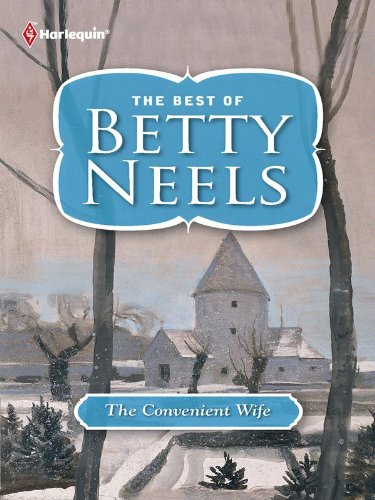 The Convenient Wife: A Contemporary Marriage of Convenience Romance (The Best of Betty Neels)