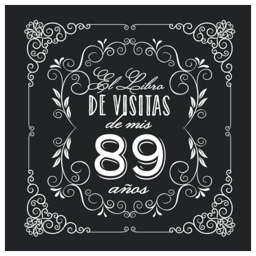 El Libro de Visitas de mis 89 años: Decoración vintage para fiesta de 89 cumpleaños – Regalo para hombre y mujer - 89 años - Libro de firmas para felicitaciones y fotos de los invitados