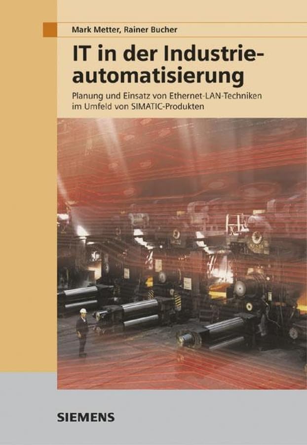 IT in der Industrieautomatisierung. Planung und Einsatz von Ethernet-LAN-Techniken: Planung und Einsatz von Ethernet-LAN-Techniken im Umfeld von SIMATIC-Produkten