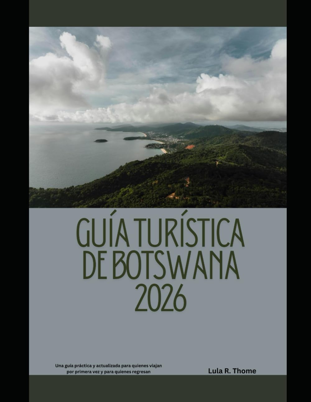 GUÍA TURÍSTICA DE BOTSWANA 2026: Una guía práctica y actualizada para quienes viajan por primera vez y para quienes regresan (The Global Explorer Travel Guide Series 2026)