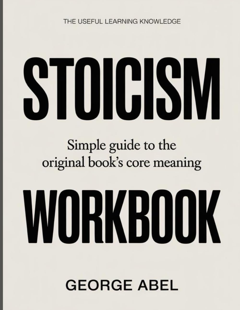 The Useful Learning Knowledge Stoicism: Simple Guide to the Original Book’s Core Meaning