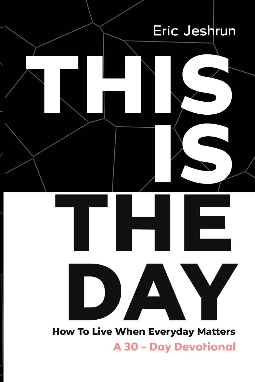 THIS IS THE DAY: How to Live When Every Day Matters