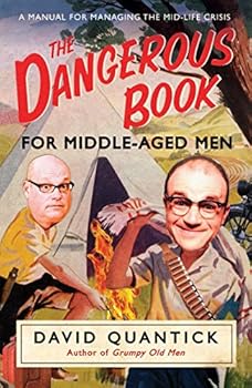 Paperback The Dangerous Book for Middle-Aged Men: A Manual for Managing the Mid-Life Crisis Book