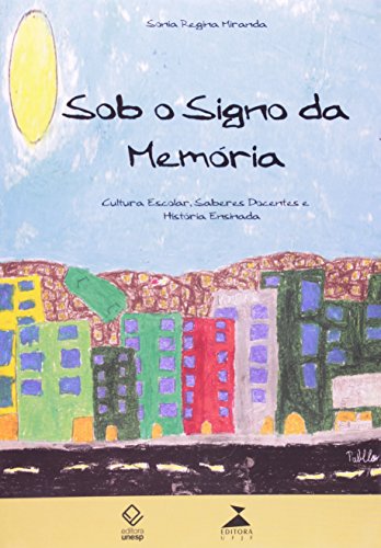 Sob o signo da memória: cultura escolar, saberes docentes e história ensinada