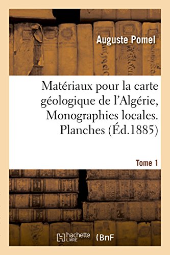 Matériaux pour la carte géologique de l'Algérie. 1er série, Monographies locales. Tome 1 (Sciences) (French Edition)