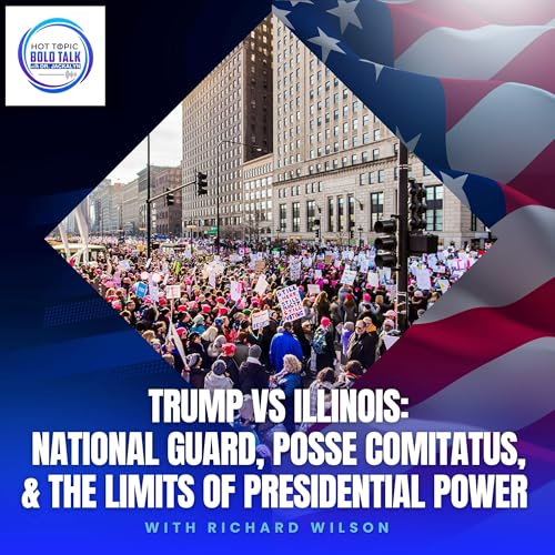 Trump Vs Illinois: National Guard, Posse Comitatus, & The Limits Of Presidential Power With Richard Wilson