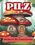  pilz Malbuch für Erwachsene: 50 schöne Bilder vieler Pilzarten von Häusern, Jungen, Mädchen und Tieren, um Stress abzubauen, sich zu entspannen und Abenteuer zu erleben