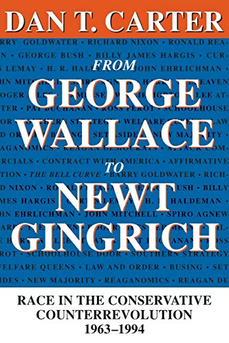 From George Wallace to Newt Gingrich: Race in the Conservative Counterrevolution, 1963â€“1994 (Walter Lynwood Fleming Lectures in Southern History)