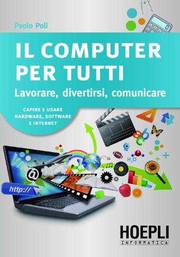 Il computer per tutti: Lavorare, divertirsi, comunicare Il computer per tutti: Lavorare, divertirsi, comunicare
