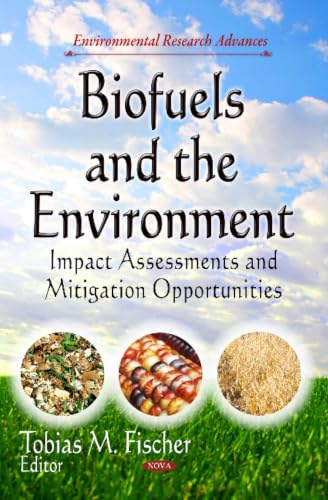 Biofuels and the Environment: Impact Assessments and Mitigation Opportunities (Environmental Research Advances: Energy Science, Engineering and Technology)