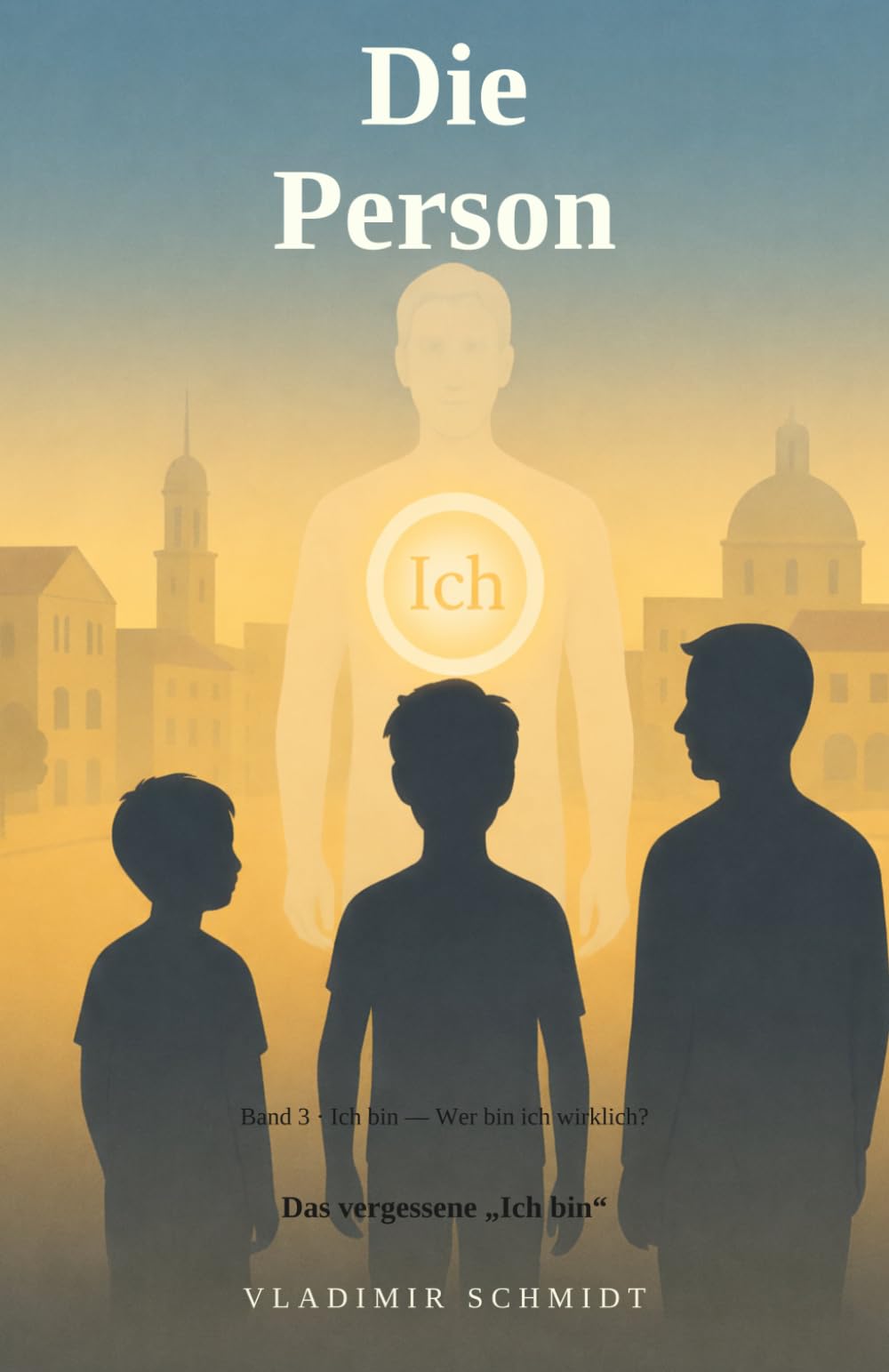Die Person: Das vergessene „Ich bin“ (Ich bin — Wer bin ich wirklich?)