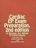 Cardiac EP Exam Preparation, 2nd edition: A Review for Allied Professionals (A Review for Allied Health Professionals)