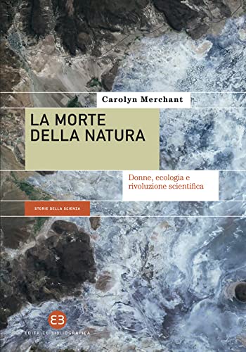 La morte della natura: Donne, ecologia e rivoluzione scientifica (Italian Edition)