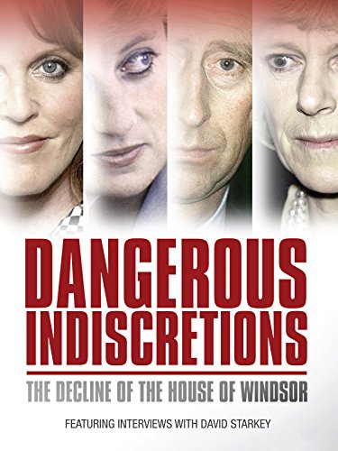 Dangerous Indiscretions: The Decline of the House of Windsor