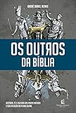 Os outros da Bíblia: História, fé e cultura dos povos antigos e sua atuação no plano divino...