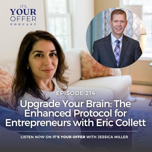 Episode 214 - Upgrade Your Brain: The Enhanced Protocol for Entrepreneurs with Eric Collett
