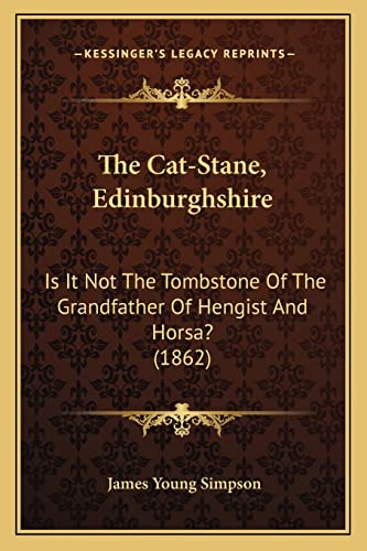The Cat-Stane, Edinburghshire: Is It Not The Tombstone Of The Grandfather Of Hengist And Horsa? (1862)