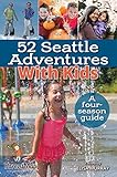 52 Seattle Adventures With Kids: A four-season guide