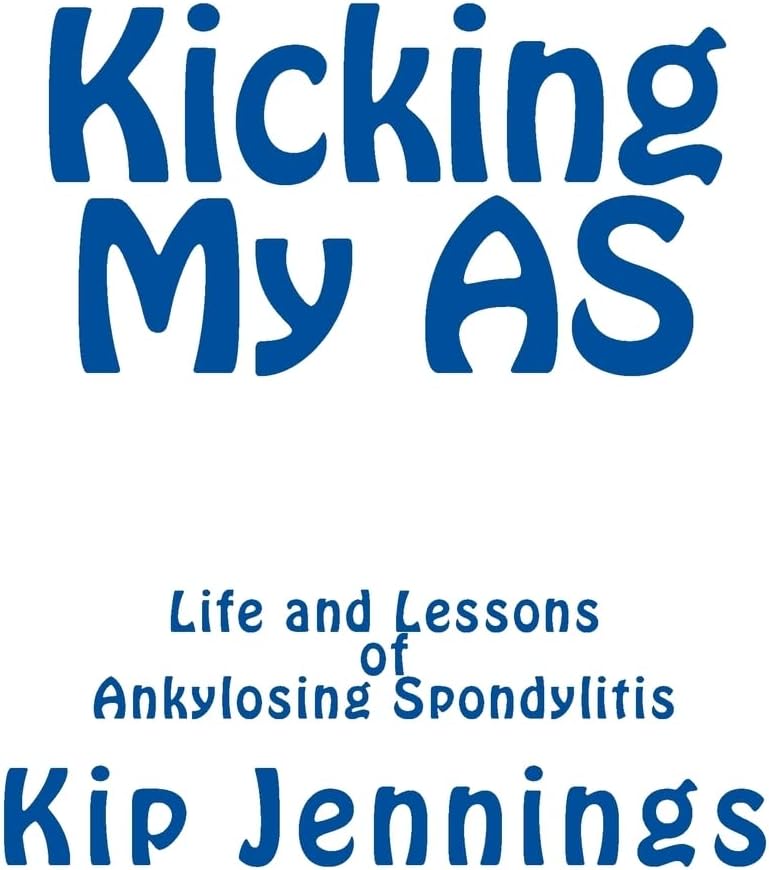 Kicking My AS: Life and Lessons of Ankylosing Spondylitis Paperback – Abridged, November 22, 2013