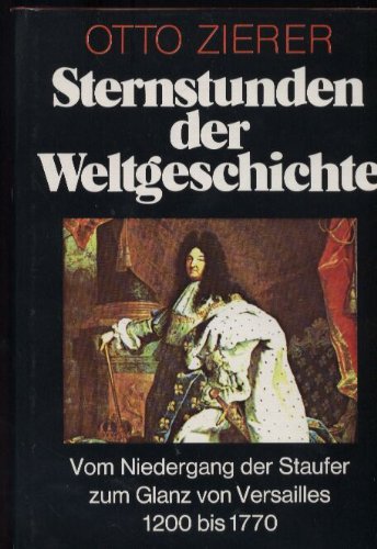 Sternstunden der Weltgeschichte : Vom Niedergang der Staufer zum Glanz von Versailles. 1200 bis 1770. Band 2