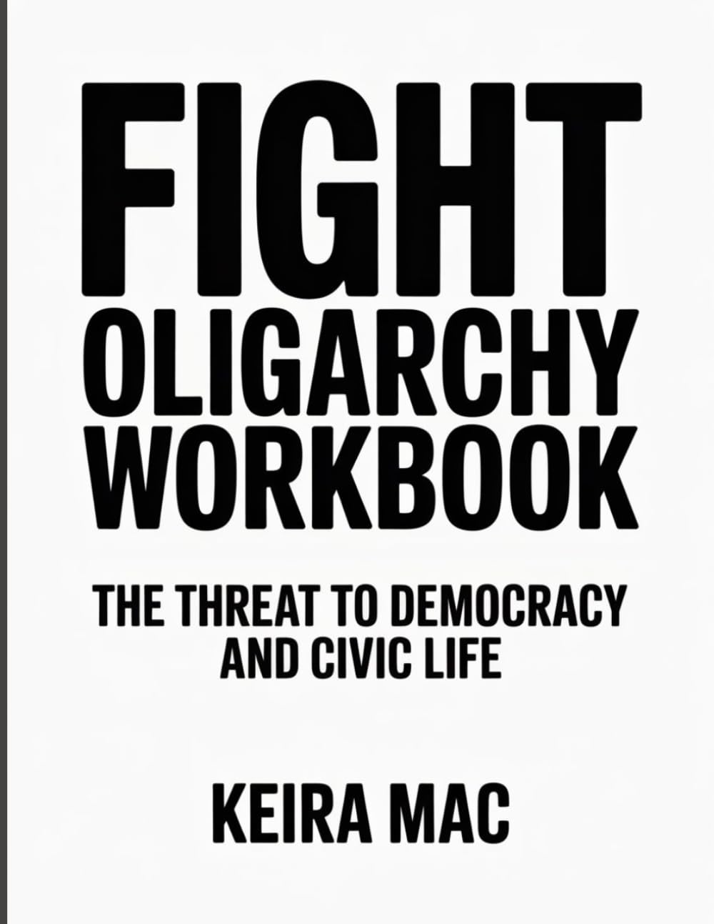 FIGHT OLIGARCHY WORKBOOK: The Threat to Democracy and Civic Life