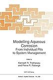 Modelling Aqueous Corrosion: From Individual Pits to System Management (NATO Science Series E:)