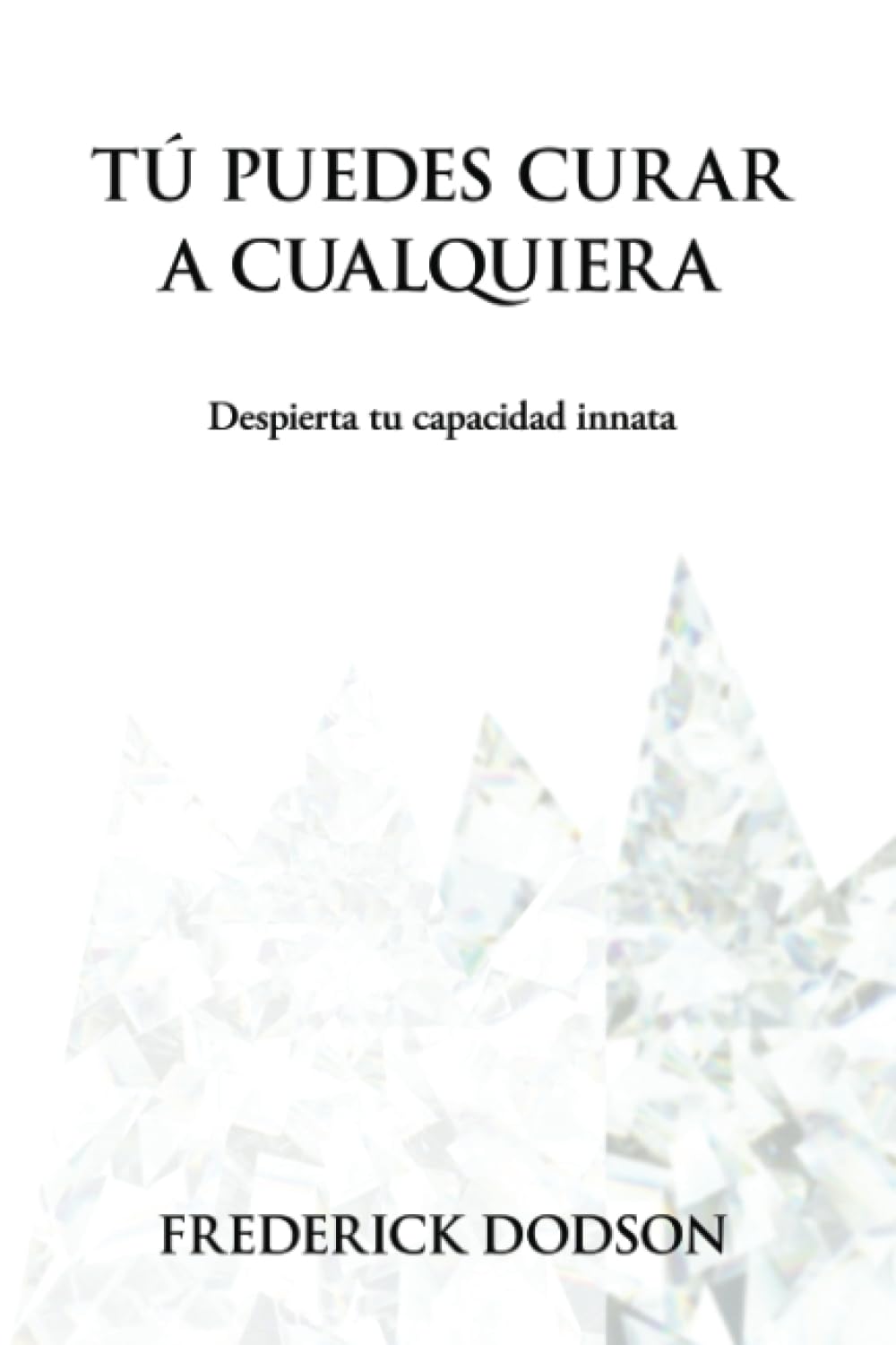 Tú puedes curar a cualquiera: Despierta tu capacidad innata