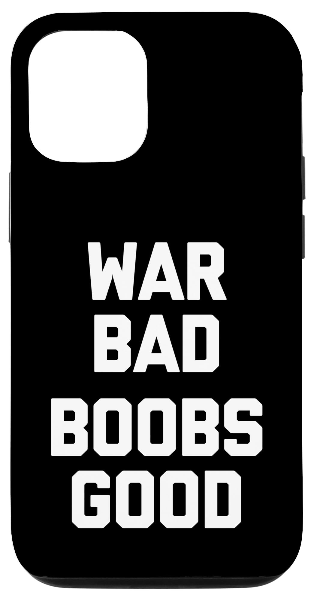 iPhone 14 War Bad (Boobs Good) - Funny Saying Sarcastic Guys Cool Men Case