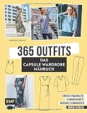 365 Outfits – Das Capsule Wardrobe Nähbuch: Einfach und nachhaltig: 10 Grundschnitte individuell kombinieren – Alle Modelle in Größe 32–50 – Mit 3 Schnittmusterbogen